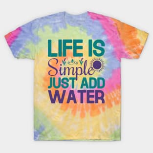 life is simple just add water T-Shirt
